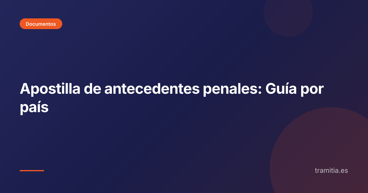 Apostilla de antecedentes penales: Guía por país