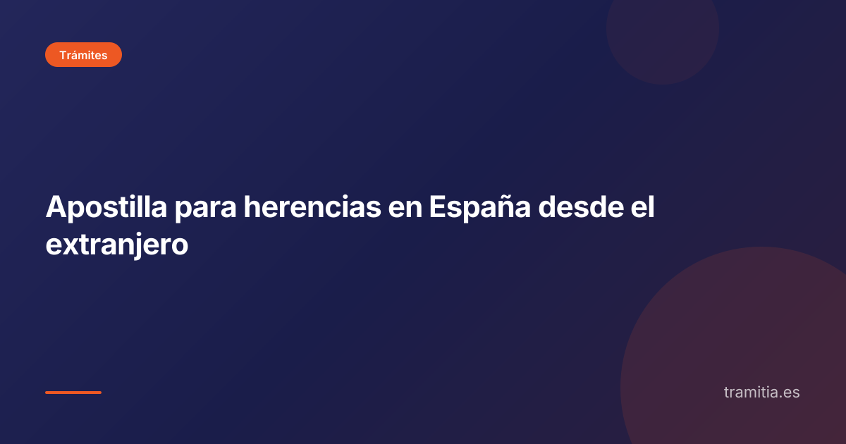 Apostilla para herencias en España desde el extranjero