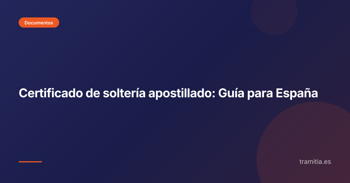 Certificado de soltería apostillado: Guía para España