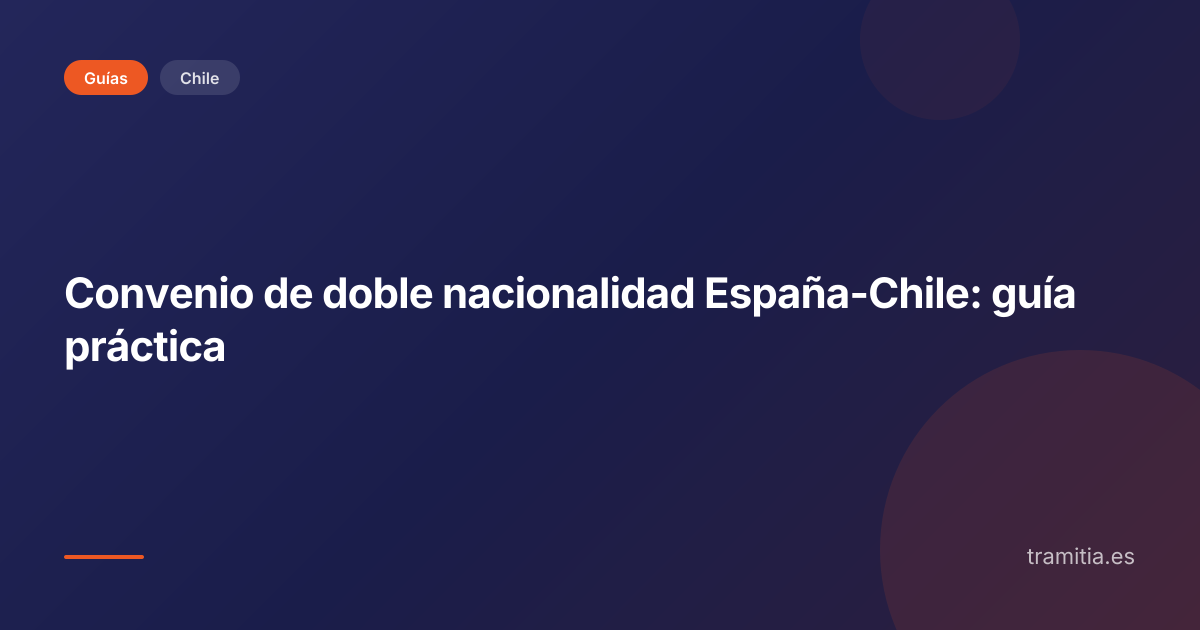 Convenio de doble nacionalidad España-Chile: guía práctica