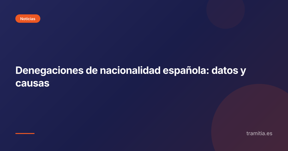 Denegaciones de nacionalidad española: datos y causas