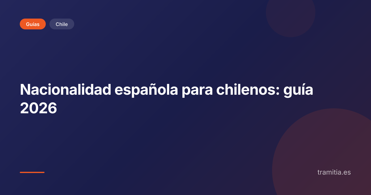 Nacionalidad española para chilenos: guía 2026