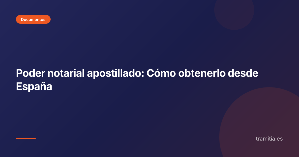 Poder notarial apostillado: Cómo obtenerlo desde España