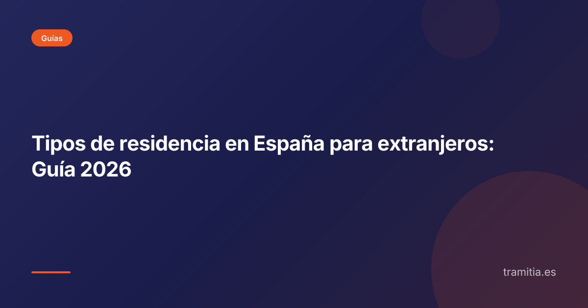 Tipos de residencia en España para extranjeros: Guía 2026