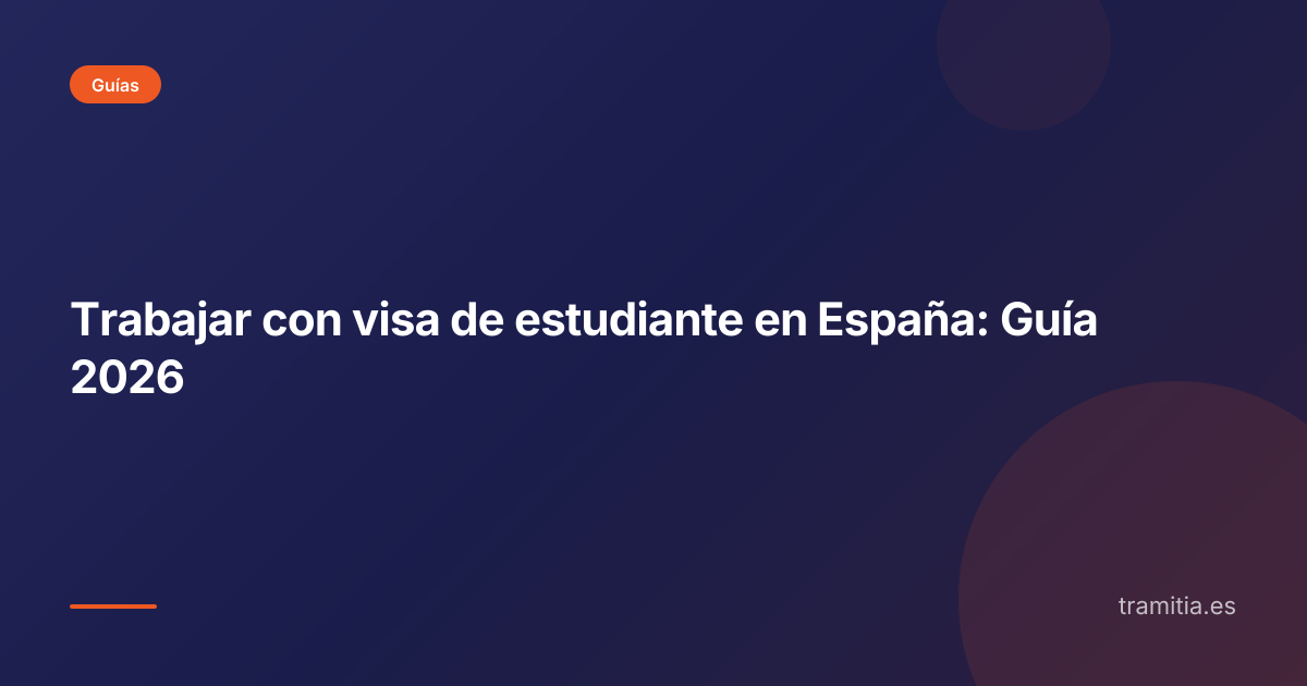 Trabajar con visa de estudiante en España: Guía 2026