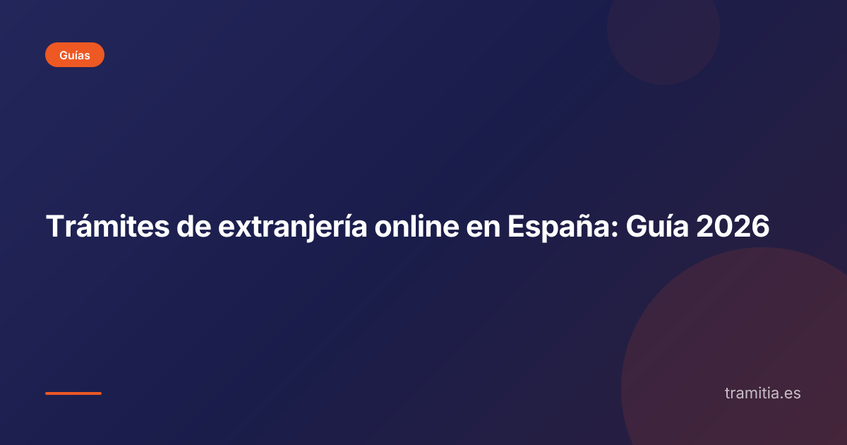 Trámites de extranjería online en España: Guía 2026