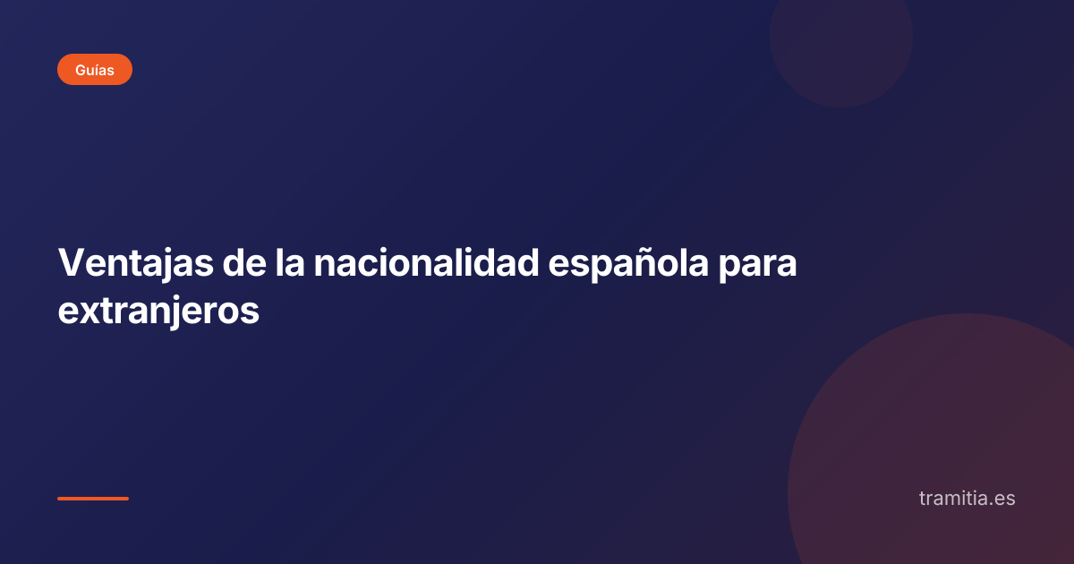 Ventajas de la nacionalidad española para extranjeros